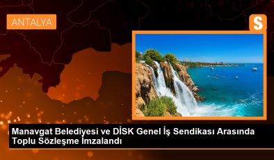 Manavgat Belediyesi ve DİSK Genel İş Sendikası Arasında Toplu Sözleşme İmzalandı