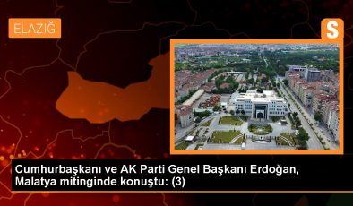 Cumhurbaşkanı Erdoğan: Malatya’ya yapılan yatırımlar anlatmakla bitmiyor